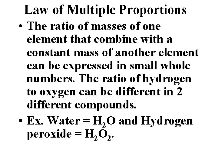 Law of Multiple Proportions • The ratio of masses of one element that combine