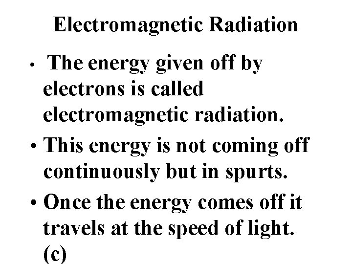 Electromagnetic Radiation The energy given off by electrons is called electromagnetic radiation. • This