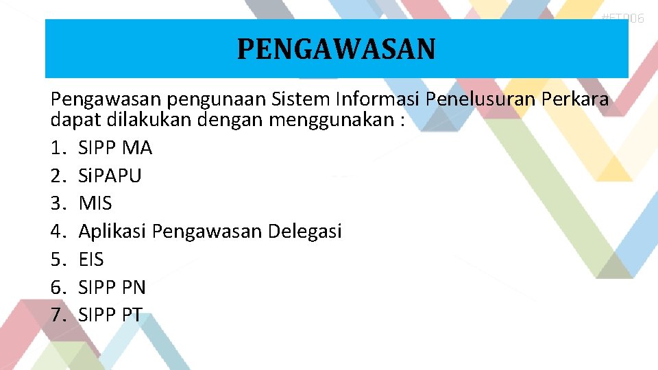 PENGAWASAN Pengawasan pengunaan Sistem Informasi Penelusuran Perkara dapat dilakukan dengan menggunakan : 1. SIPP