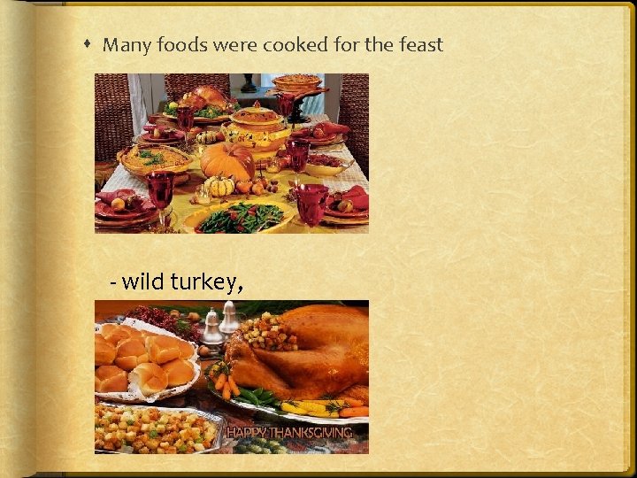  Many foods were cooked for the feast - wild turkey, 