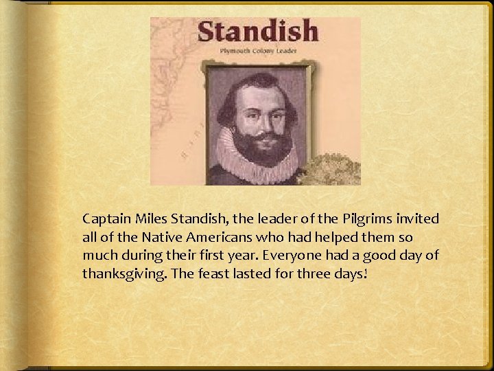 Captain Miles Standish, the leader of the Pilgrims invited all of the Native Americans