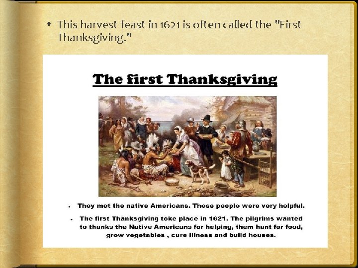  This harvest feast in 1621 is often called the "First Thanksgiving. " 