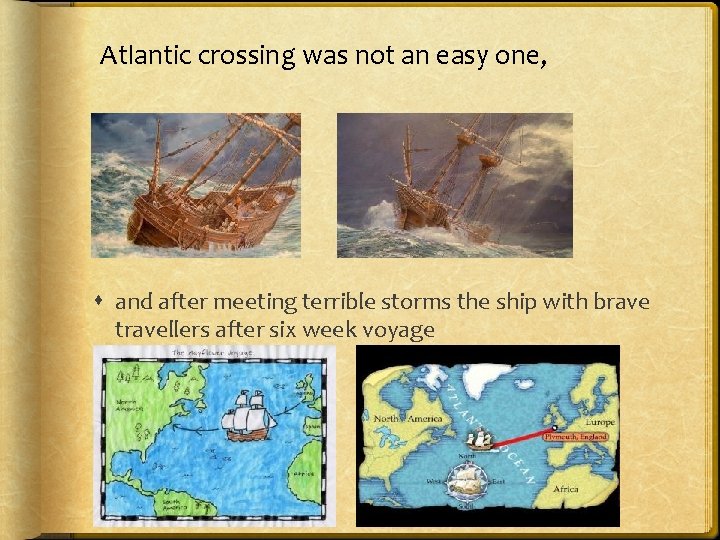 Atlantic crossing was not an easy one, and after meeting terrible storms the ship