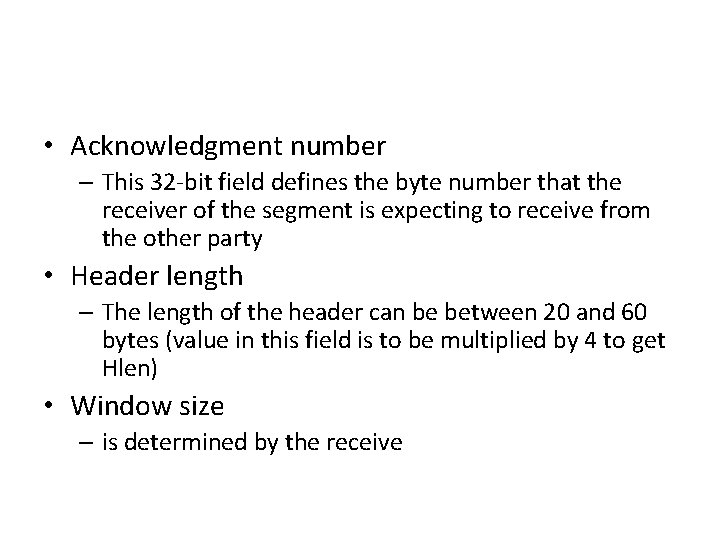  • Acknowledgment number – This 32 -bit field defines the byte number that