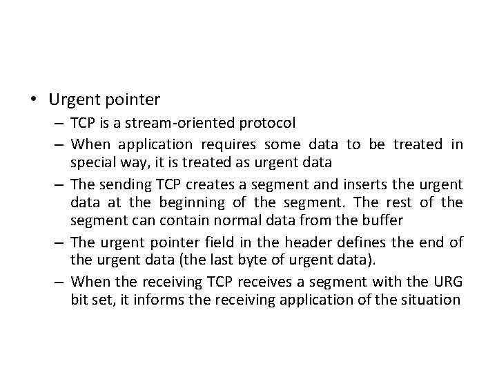  • Urgent pointer – TCP is a stream-oriented protocol – When application requires
