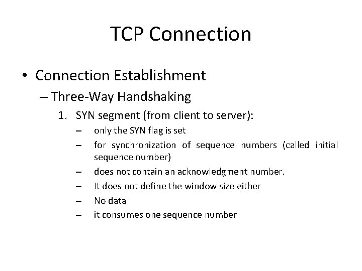 TCP Connection • Connection Establishment – Three-Way Handshaking 1. SYN segment (from client to