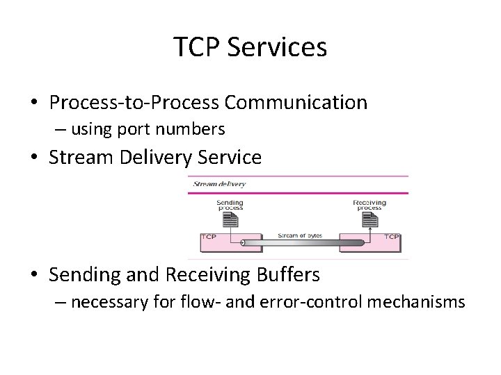 TCP Services • Process-to-Process Communication – using port numbers • Stream Delivery Service •