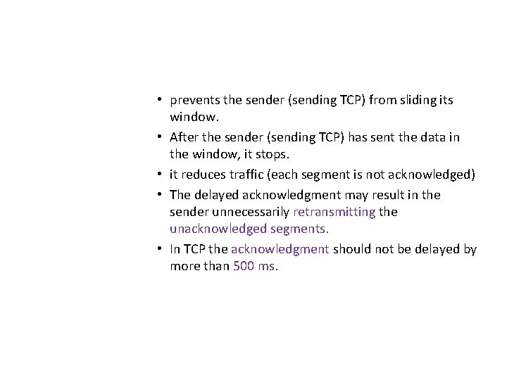  • prevents the sender (sending TCP) from sliding its window. • After the