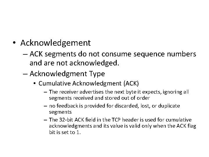  • Acknowledgement – ACK segments do not consume sequence numbers and are not