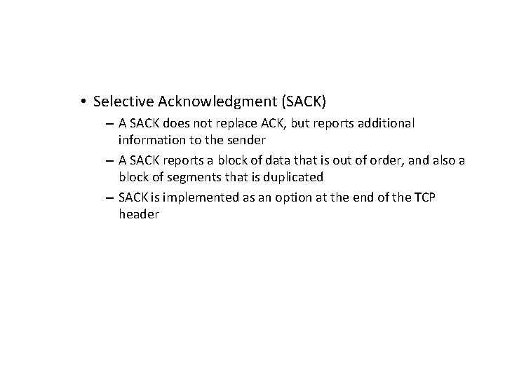  • Selective Acknowledgment (SACK) – A SACK does not replace ACK, but reports
