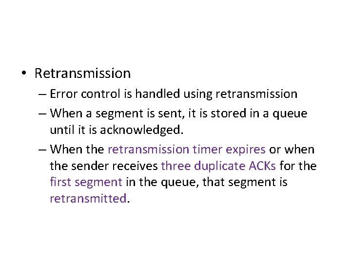  • Retransmission – Error control is handled using retransmission – When a segment