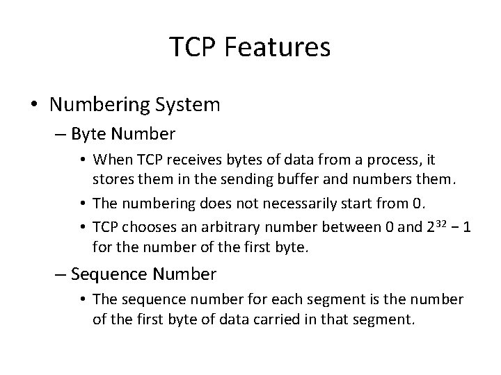 TCP Features • Numbering System – Byte Number • When TCP receives bytes of