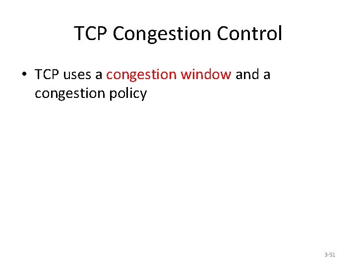 TCP Congestion Control • TCP uses a congestion window and a congestion policy 3