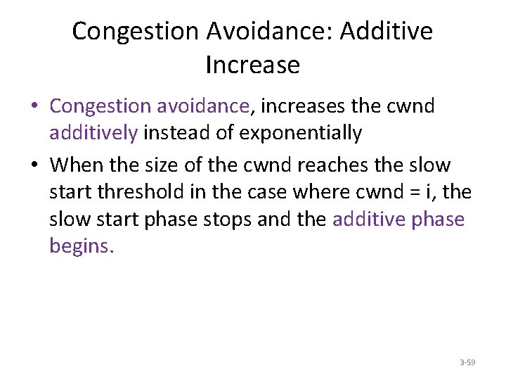 Congestion Avoidance: Additive Increase • Congestion avoidance, increases the cwnd additively instead of exponentially
