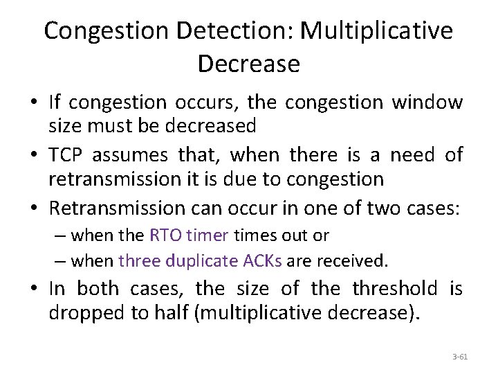 Congestion Detection: Multiplicative Decrease • If congestion occurs, the congestion window size must be