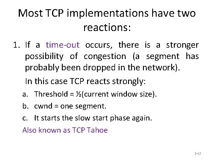 Most TCP implementations have two reactions: 1. If a time-out occurs, there is a
