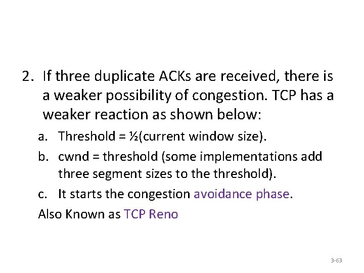 2. If three duplicate ACKs are received, there is a weaker possibility of congestion.