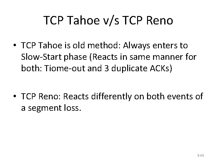 TCP Tahoe v/s TCP Reno • TCP Tahoe is old method: Always enters to