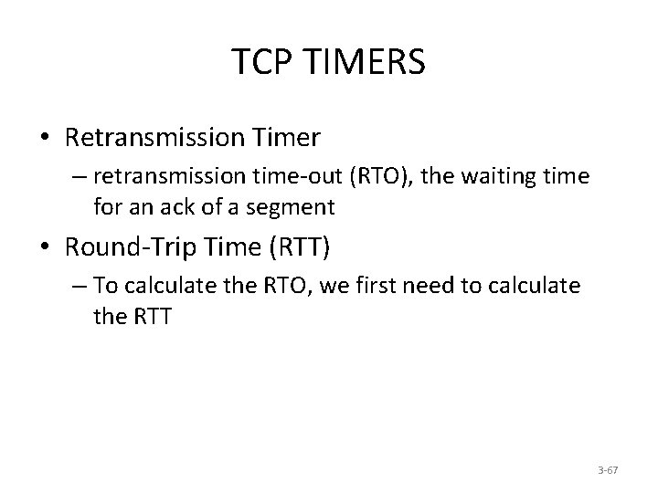 TCP TIMERS • Retransmission Timer – retransmission time-out (RTO), the waiting time for an