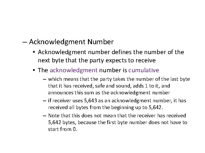 – Acknowledgment Number • Acknowledgment number defines the number of the next byte that