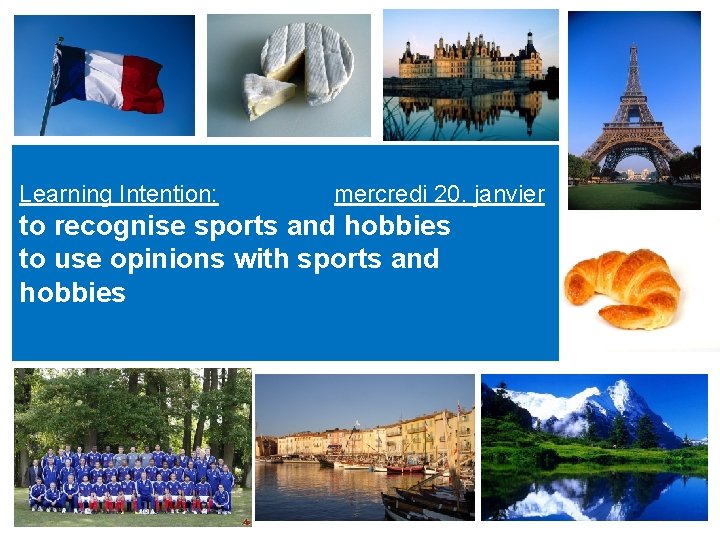 Learning Intention: mercredi 20. janvier to recognise sports and hobbies to use opinions with
