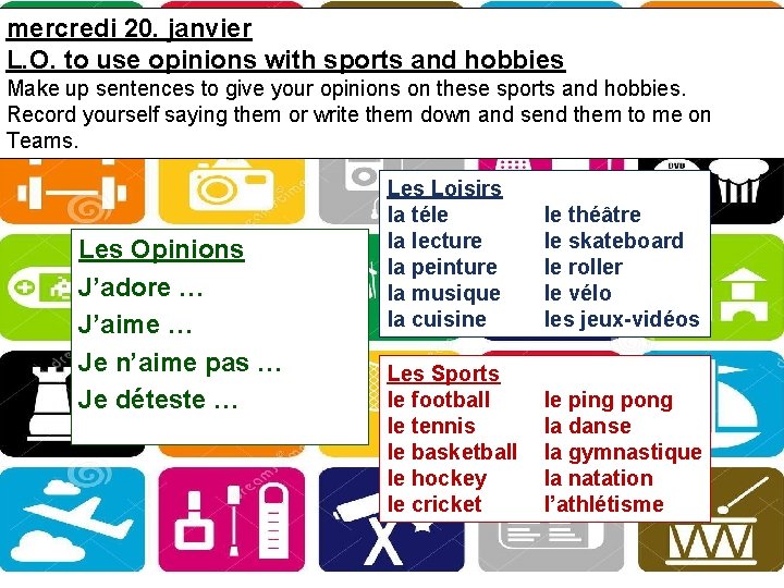 mercredi 20. janvier L. O. to use opinions with sports and hobbies Make up