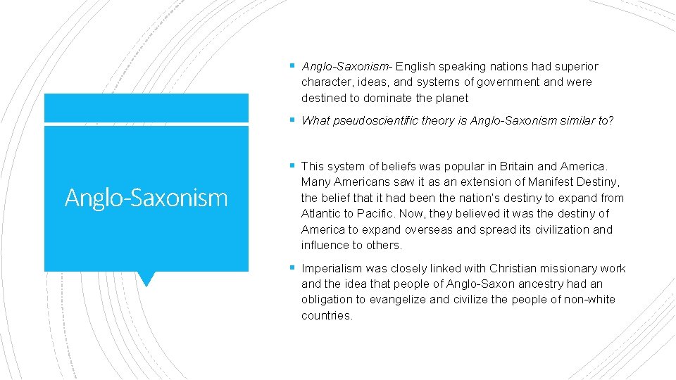 § Anglo-Saxonism- English speaking nations had superior character, ideas, and systems of government and