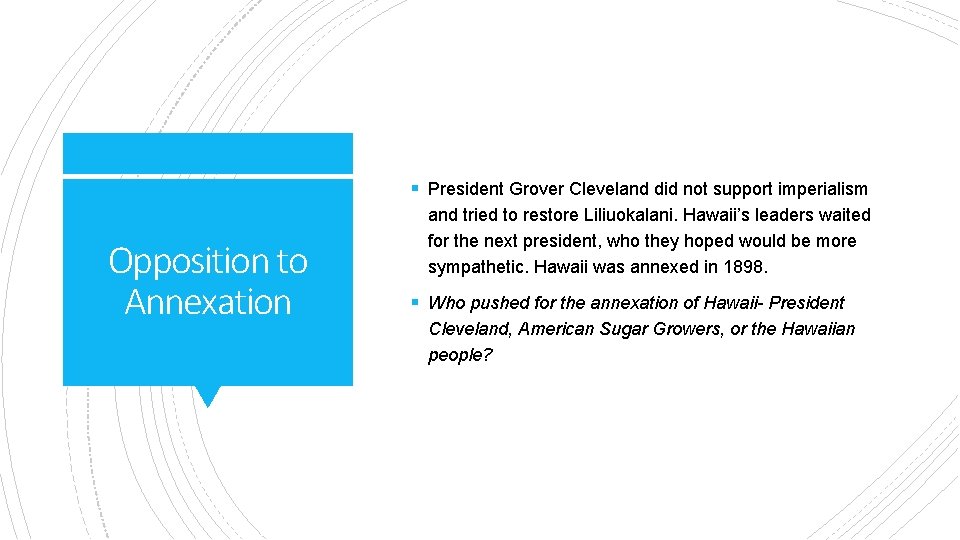 § President Grover Cleveland did not support imperialism Opposition to Annexation and tried to