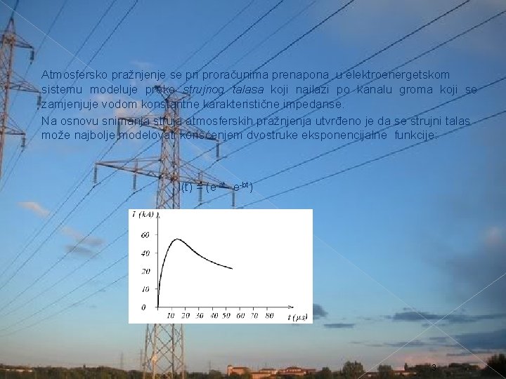 Atmosfersko pražnjenje se pri proračunima prenapona u elektroenergetskom sistemu modeluje preko strujnog talasa koji