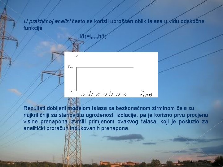 U praktičnoj analizi često se koristi uprošćen oblik talasa u vidu odskočne funkcije I(t)=Imaxh(t)