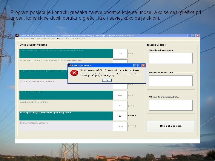 Program posjeduje kontrolu grešaka za sve podatke koje se unose. Ako se desi greška Program posjeduje kontrolu grešaka za sve podatke koje se unose. Ako se desi greška