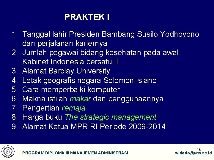 PRAKTEK I 1. Tanggal lahir Presiden Bambang Susilo Yodhoyono dan perjalanan kariernya 2. Jumlah