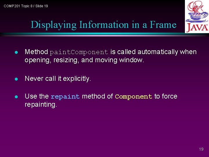 COMP 201 Topic 8 / Slide 19 Displaying Information in a Frame l Method COMP 201 Topic 8 / Slide 19 Displaying Information in a Frame l Method
