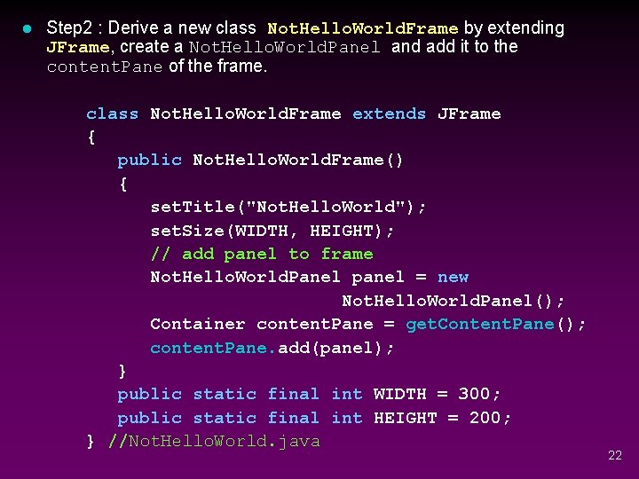 l Step 2 : Derive a new class Not. Hello. World. Frame by extending l Step 2 : Derive a new class Not. Hello. World. Frame by extending