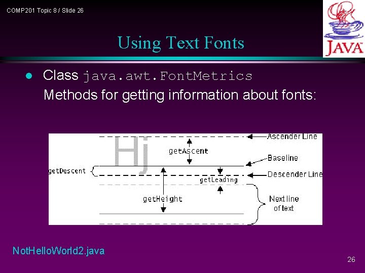COMP 201 Topic 8 / Slide 26 Using Text Fonts l Class java. awt. COMP 201 Topic 8 / Slide 26 Using Text Fonts l Class java. awt.