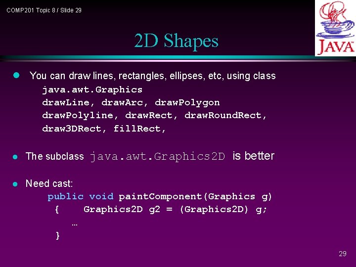 COMP 201 Topic 8 / Slide 29 2 D Shapes l You can draw COMP 201 Topic 8 / Slide 29 2 D Shapes l You can draw