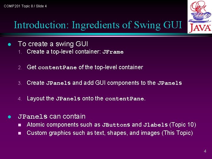 COMP 201 Topic 8 / Slide 4 Introduction: Ingredients of Swing GUI l l COMP 201 Topic 8 / Slide 4 Introduction: Ingredients of Swing GUI l l