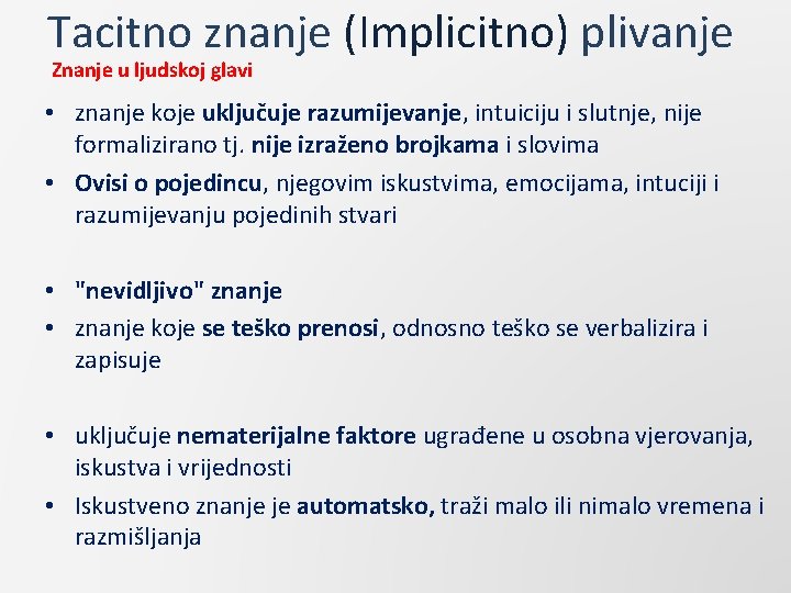 Tacitno znanje (Implicitno) plivanje Znanje u ljudskoj glavi • znanje koje uključuje razumijevanje, intuiciju