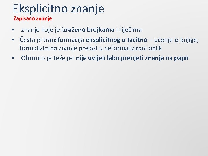 Eksplicitno znanje Zapisano znanje • znanje koje je izraženo brojkama i riječima • Česta