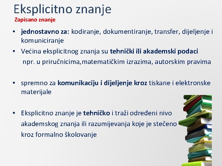 Eksplicitno znanje Zapisano znanje • jednostavno za: kodiranje, dokumentiranje, transfer, dijeljenje i komuniciranje •