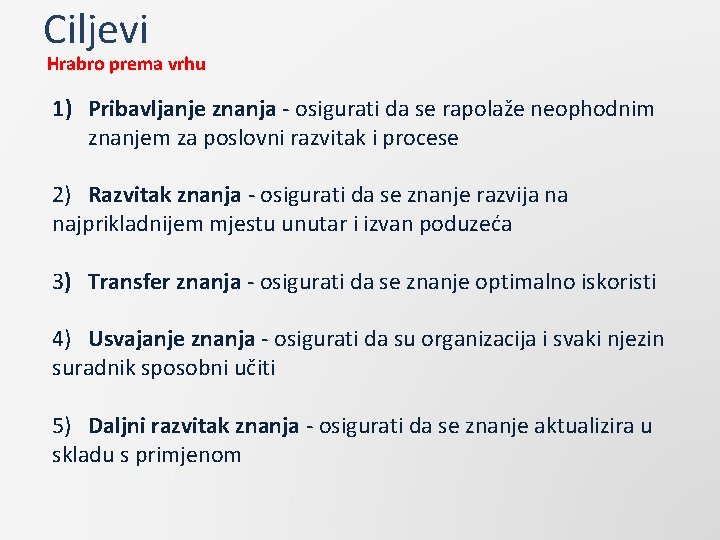 Ciljevi Hrabro prema vrhu 1) Pribavljanje znanja - osigurati da se rapolaže neophodnim znanjem