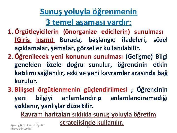 Sunuş yoluyla öğrenmenin 3 temel aşaması vardır: 1. Örgütleyicilerin (önorganize edicilerin) sunulması (Giriş kısmı)