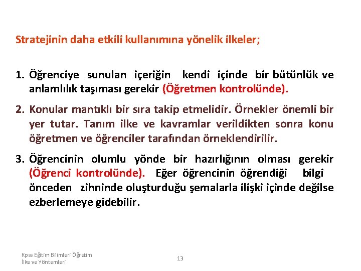 Stratejinin daha etkili kullanımına yönelik ilkeler; 1. Öğrenciye sunulan içeriğin kendi içinde bir bütünlük