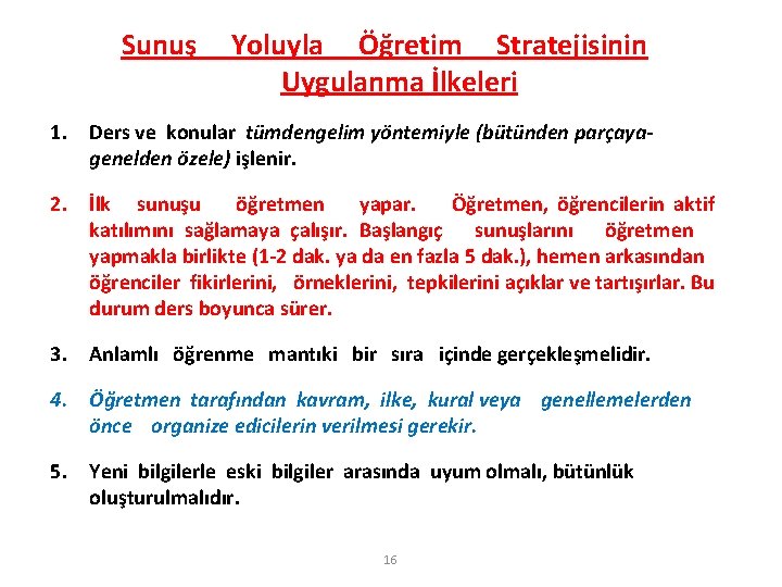 Sunuş Yoluyla Öğretim Stratejisinin Uygulanma İlkeleri 1. Ders ve konular tümdengelim yöntemiyle (bütünden parçayagenelden