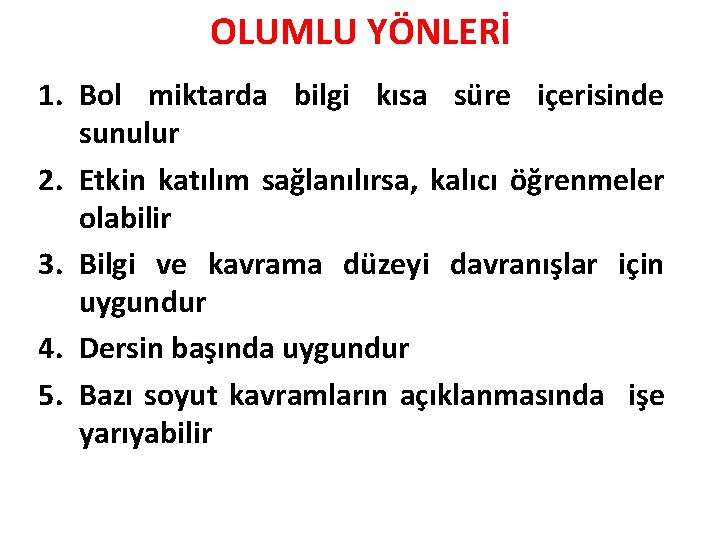 OLUMLU YÖNLERİ 1. Bol miktarda bilgi kısa süre içerisinde sunulur 2. Etkin katılım sağlanılırsa,