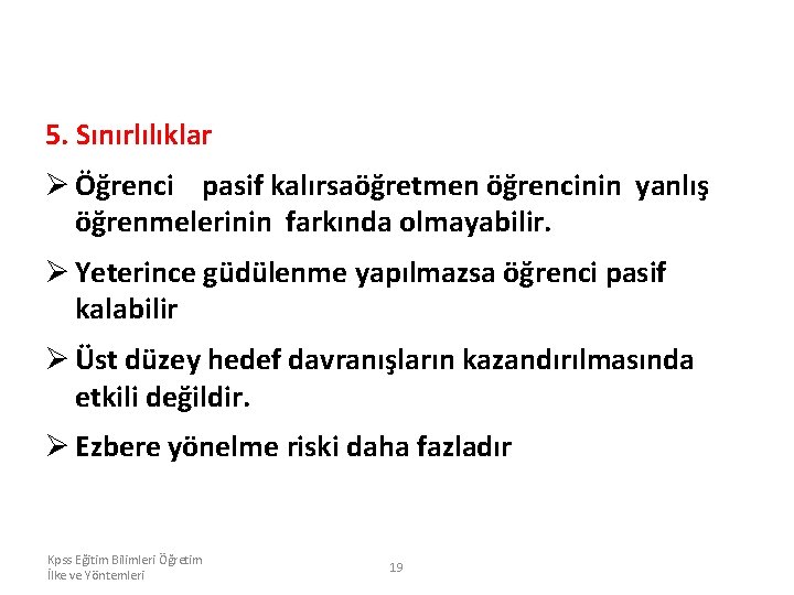 5. Sınırlılıklar Ø Öğrenci pasif kalırsaöğretmen öğrencinin yanlış öğrenmelerinin farkında olmayabilir. Ø Yeterince güdülenme