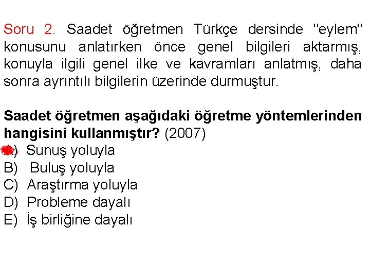 Soru 2. Saadet öğretmen Türkçe dersinde "eylem" konusunu anlatırken önce genel bilgileri aktarmış, konuyla
