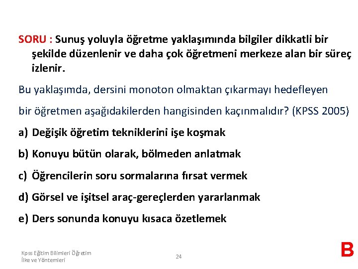 SORU : Sunuş yoluyla öğretme yaklaşımında bilgiler dikkatli bir şekilde düzenlenir ve daha çok