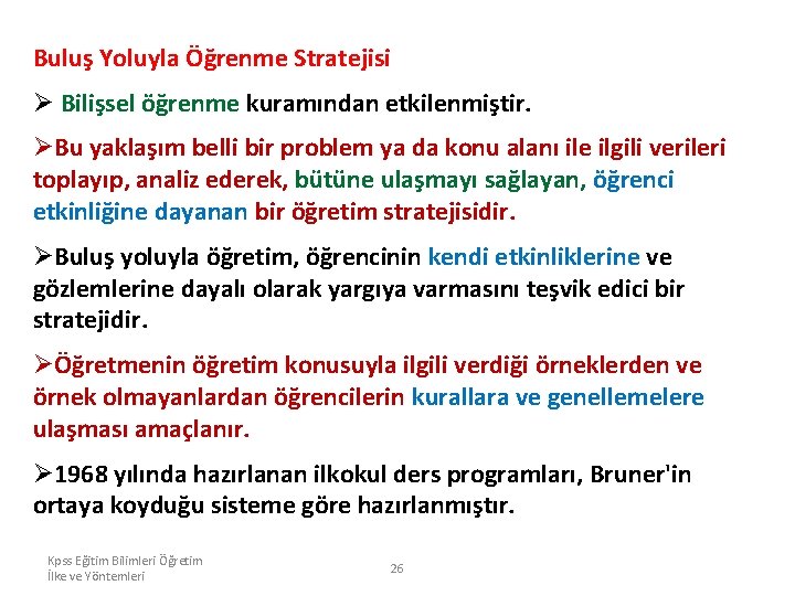 Buluş Yoluyla Öğrenme Stratejisi Ø Bilişsel öğrenme kuramından etkilenmiştir. ØBu yaklaşım belli bir problem