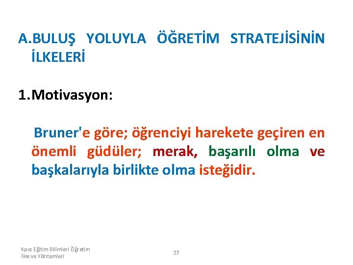 A. BULUŞ YOLUYLA ÖĞRETİM STRATEJİSİNİN İLKELERİ 1. Motivasyon: Bruner'e göre; öğrenciyi harekete geçiren en